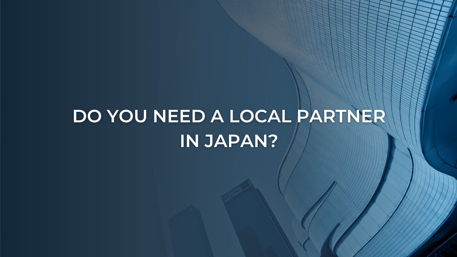 Do you need a local partner in Japan?