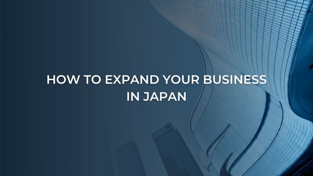 How to expand your business in Japan